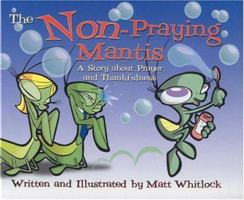 The Non-Praying Mantis: A Story About Prayer and Thankfulness 0781438306 Book Cover
