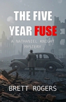 The Five Year Fuse: A Nathaniel Knight Mystery B0GRK3MM9M Book Cover