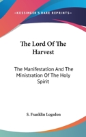 The Lord Of The Harvest: The Manifestation And The Ministration Of The Holy Spirit 143258460X Book Cover