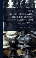 Der Schachgrammatik, oder praktische Anleitung zum Schachspiel (German Edition) 1024903281 Book Cover