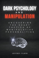 Dark Psychology and Manipulation: Uncovering the Shady Tactics of Manipulative Personalities B0C44C9K8V Book Cover