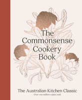 The Commonsense Cookery Book: The Australian Kitchen Classic - The Trusted and Beloved Cookbook Reimagined for Modern Cooks, for Fans of St 1460764951 Book Cover