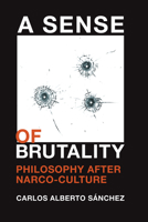 A Sense of Brutality: Philosophy after Narco-Culture 194320814X Book Cover