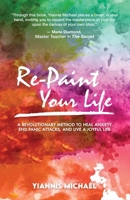 Re-Paint Your Life: A Revolutionary Method to Heal Anxiety, End Panic Attacks, and Live a Joyful Life B0G3LQ3K1Z Book Cover