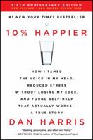 10% Happier: How I Tamed the Voice in My Head, Reduced Stress Without Losing My Edge, and Found Self-Help That Actually Works 0062265431 Book Cover