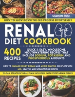 Renal Diet Cookbook: How to Manage Kidney Disease and Avoid Dialysis, Complete with 400+ Healthy and Scrumptious Recipes. 21 Day Meal Plan Included B08NVFBLKR Book Cover