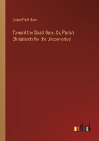 Toward the Strait Gate. Or, Parish Christianity for the Unconverted 3385389534 Book Cover