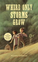 Where Only Storms Grow: A Novel About the Dust Bowl 1250456126 Book Cover