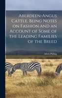 Aberdeen-Angus Cattle. Being Notes on Fashion and an Account of Some of the Leading Families of the Breed 1976472725 Book Cover