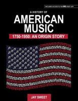 A History of American Music 1750-1950: An Origin Story 1792490992 Book Cover