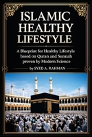 ISLAMIC HEALTHY LIFESTYLE: A BLUEPRINT FOR HEALTHY LIFESTYLE BASED ON QURAN AND SUNNAH PROVEN BY MODERN SCIENCE (Mother of all Routines series) B0G5N6TY3M Book Cover