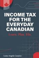 Income Tax for the Everyday Canadian: Learn. Plan. File 1970379464 Book Cover