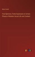 Free Opinions, Freely Expressed on Certain Phases of Modern Social Life and Conduct 3368932500 Book Cover
