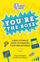 The Startup Squad: You're the Boss!: A Kid's Ultimate Guide to Starting Your Own Business 0593528360 Book Cover