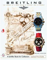 Breitling: The History of a Great Brand of Watches 1884 to the Present 0764326708 Book Cover