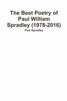 The Best Poetry of Paul William Spradley (1978-2016) 1387394517 Book Cover