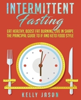 Intermittent Fasting: Eat Healthy, Boost Fat Burning, Live in Shape | The Principal Guide to IF and Keto Food Style 1699848661 Book Cover