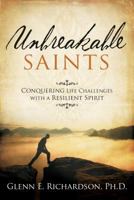 Unbreakable Saints: Conquering Life Challenges with a Resilient Spirit 1462120482 Book Cover