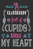 A classroom full of cupids stole my heart: Great for Teacher Thank You/Appreciation/Retirement/Year End Gift 1678736023 Book Cover