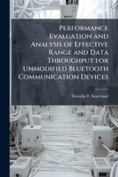 Performance Evaluation and Analysis of Effective Range and Data Throughput for Unmodified Bluetooth Communication Devices 1288255861 Book Cover