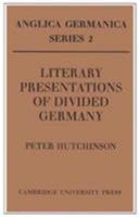 Literary Presentations Of Divided Germany: The Development Of A Central Theme In East German Fiction, 1945 1970 0521157854 Book Cover