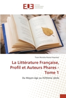 La Littérature Française, Profil et Auteurs Phares - Tome 1: Du Moyen-âge au XVIIIème siècle 620342546X Book Cover