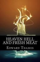 Heaven, Hell and Fresh Meat: Anthology of Novellas 1484984897 Book Cover