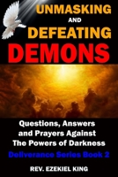 Unmasking and Defeating Demons: Questions, Answers, and Prayers Against The powers of Darkness (Deliverance Series Book 2) B08CPLF5LX Book Cover