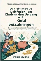 Der ultimative Leitfaden, um Kindern den Umgang mit Geld beizubringen: Die nächste Generation mit Finanzwissen und Verantwortungsbewusstsein ausstatten (German Edition) B0GC7GDTN2 Book Cover
