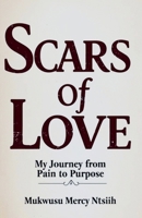 Scars of Love: My Journey from Pain to Purpose B0F4LH89G7 Book Cover