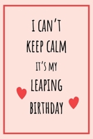 I can't Keep Calm It's my Leaping Birthday: Funny February 29th birthday gift for her, unique Valentine’s Day gift Ideas For Girlfriend, Wife, Greeting Card Alternative B084P57Z5M Book Cover