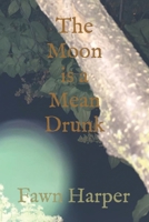 The Moon is a Mean Drunk: Poetry B0GQ6V4GDQ Book Cover