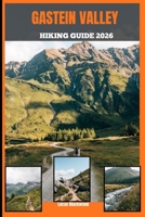 GASTEIN VALLEY HIKING GUIDE 2026 B0GPNP72WH Book Cover