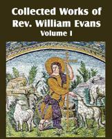 Collected Works of REV William Evans Vol. 1 1612034624 Book Cover