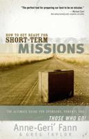 How to Get Ready for Short-Term Missions: The Ultimate Guide for Sponsors, Parents, and THOSE WHO GO! 1418509779 Book Cover