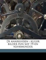 Di anarkhisen: Kulur bilder fun sof 19-en yohrhunder; 01 1361816945 Book Cover