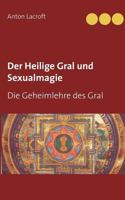 Der Heilige Gral und Sexualmagie: Die Geheimlehre des Gral 3739235616 Book Cover