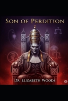 Son of Perdition:: The Reincarnated Lineage and Deceptive Judgment of the Antichrist Tracing the Biblical Links from Cain, Dan, Judas, and Beelzebub to the False Judge of Israel B0FMQ4KBTR Book Cover