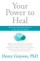Your Power to Heal: Resolving Psychological Barriers to Your Physical Health 1622037596 Book Cover