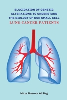Elucidation of Genetic Alterations to Understand The Biology of Non Small Cell Lung Cancer Patient 5502040909 Book Cover