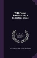 Wild Flower Preservation; a Collector's Guide 1356232078 Book Cover