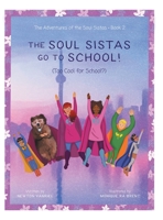 The Soul Sistas Go To School!: (Too Cool for School?) (The Adventures of the Soul Sistas) 1038303656 Book Cover