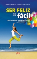 Ser feliz es fácil: Cómo desarrollar una mente positiva y transformar su vida (Spanish Edition) B0GXBVZJJB Book Cover