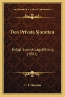 Den Privata Sjoratten: Enligt Svensk Lagstiftning (1881) 114922181X Book Cover