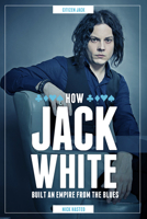 Jack White: How He Built an Empire From the Blues 1783058188 Book Cover