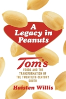 A Legacy in Peanuts: Tom's Foods and the Transformation of the Twentieth-Century South 1588385906 Book Cover