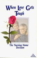 When Love Gets Tough: The Nursing Home Decision 1892785005 Book Cover