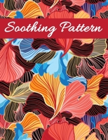 Soothing Pattern: Adult Coloring Book for Stress Relief and Relaxation B089M54WW1 Book Cover