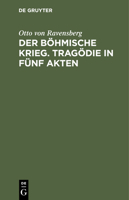 Der b�hmische Krieg. Trag�die in f�nf Akten 3112393635 Book Cover