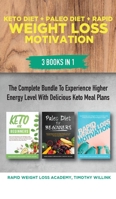 Keto Diet + Paleo Diet + Rapid Weight Loss Motivation: 3 Books in 1: The Complete Bundle to Experience Higher Energy Level with Delicious Keto Meal Plans 1646156196 Book Cover